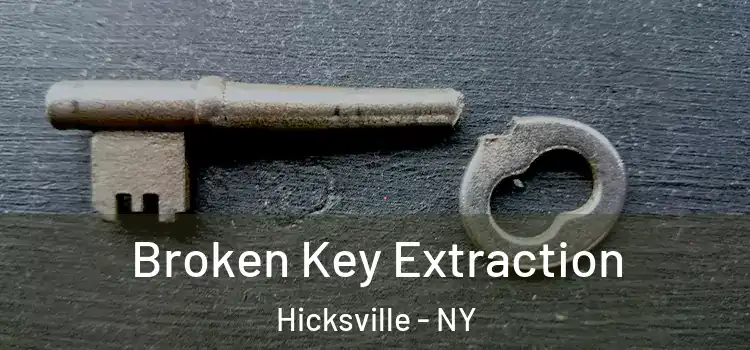 Broken Key Extraction Hicksville - NY